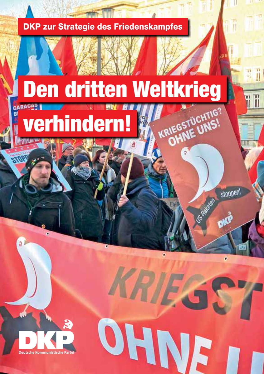 DKP zur Strategie des Friedenskampfes - Den 3. Weltkrieg verhindern! (PDF, 913 KB) DKP zur Strategie des Friedenskampfes - Den 3. Weltkrieg verhindern! (PDF, 913 KB)